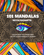 101 mandalas with prompts: color what your heart sees in this guided mandala journey