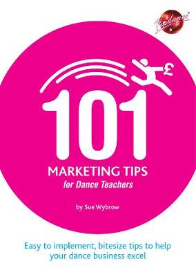 101 Marketing Tips for Dance Teachers - Wybrow, Sue