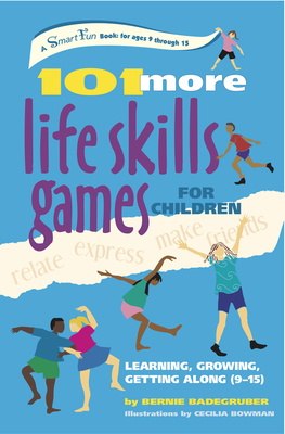 101 More Life Skills Games for Children: Learning, Growing, Getting Along (Ages 9-15) - Badegruber, Bernie