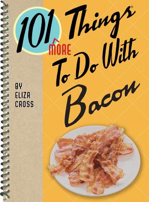 101 More Things to Do with Bacon - Cross, Eliza