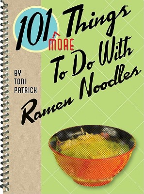 101 More Things to Do with Ramen Noodles - Patrick, Toni