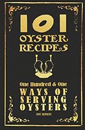 101 Oyster Recipes - 1907 Reprint: One Hundred & One Ways of Serving Oysters