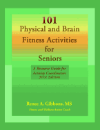 101 Physical and Brain Fitness Activities for Seniors: A Resource Guide for Activity Coordinators