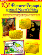 101 Picture Prompts to Spark Super Writing: Reproducible Photographs, Cartoons & Art Masterpieces to Intrigue, Amuse & Inspire Every Writer in Your Class!