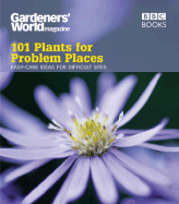 101 Plants for Problem Places: Easy-Care Ideas for Difficult Sites
