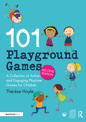 101 Playground Games: A Collection of Active and Engaging Playtime Games for Children - Hoyle, Thrse