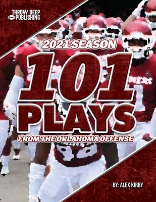 101 Plays from the Oklahoma Offense: 2021 Season - Kirby, Alex