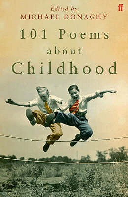 101 Poems about Childhood - Donaghy, Michael (Editor), and Poets, Various