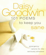 101 Poems to Keep You Sane: Emergency Rations for the Seriously Stressed