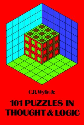 101 Puzzles in Thought and Logic - Wylie, C R