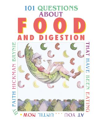 101 Questions about Food and Digestion: That Have Been Eating at Youuntil Now - Brynie, Faith Hickman, and Brynie Faith Hickman