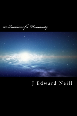 101 Questions for Humanity: Coffee Table Philosophy - Neill, J Edward