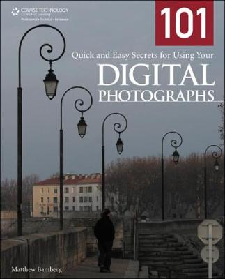 101 Quick and Easy Secrets for Using Your Digital Photographs - Bamberg, Matthew
