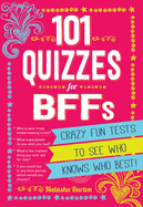 101 Quizzes for Bffs: Crazy Fun Tests to See Who Knows Who Best!