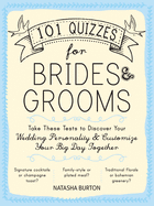 101 Quizzes for Brides and Grooms: Take These Tests to Discover Your Wedding Personality and Customize Your Big Day Together