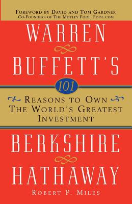 101 Reasons to Own the World's Greatest Investment: Warren Buffett's Berkshire Hathaway - Miles, Robert P