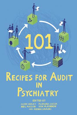 101 Recipes for Audit in Psychiatry - Oakley, Clare (Editor), and Coccia, Floriana (Editor), and Masson, Neil (Editor)