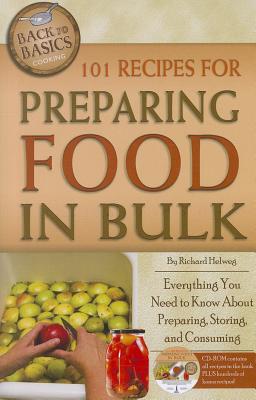 101 Recipes for Preparing Food in Bulk: Everything You Need to Know about Preparing, Storing, and Consuming - Helweg, Richard