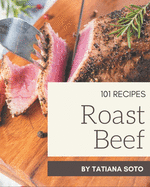 101 Roast Beef Recipes: A Roast Beef Cookbook that Novice can Cook