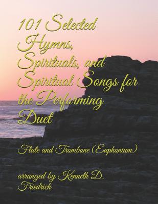 101 Selected Hymns, Spirituals, and Spiritual Songs for the Performing Duet: Flute and Trombone (Euphonium) - Friedrich, Arranged by Kenneth D