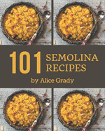 101 Semolina Recipes: Everything You Need in One Semolina Cookbook!