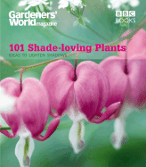 101 Shade-Loving Plants: Ideas to Lighten Shadows