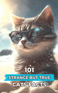 101 Strange But True Cats Facts: Incredible and Surprising Facts