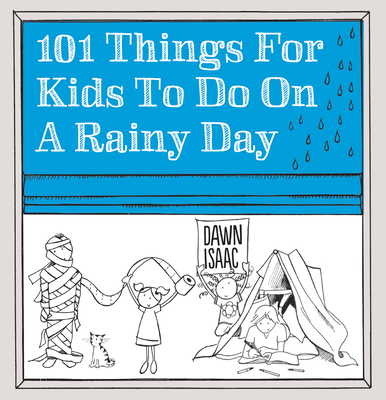 101 Things for Kids to Do on a Rainy Day - Isaac, Dawn