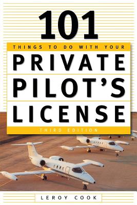 101 Things to Do After You Get Your Private Pilot's License - Cook, LeRoy