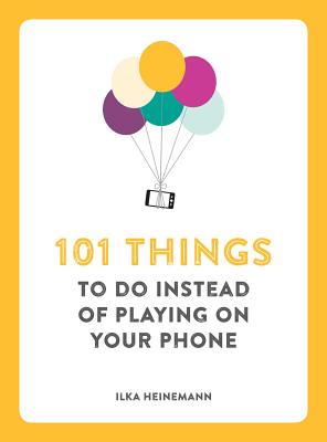 101 Things to Do Instead of Playing on Your Phone - Heinemann, Ilka