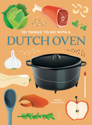 101 Things to Do with a Dutch Oven, New Edition - Winterton, Vernon