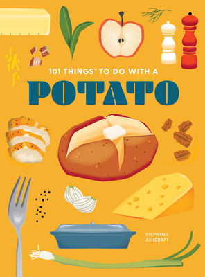 101 Things to Do with a Potato, New Edition - Ashcraft, Stephanie