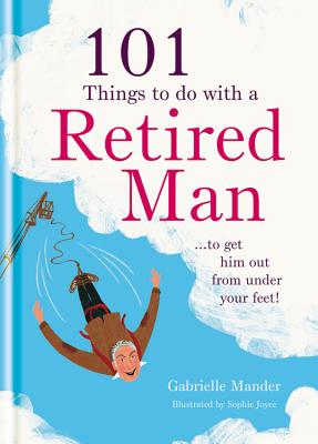 101 Things to Do with Your Retired Man - Mander, Gabrielle