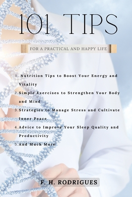 101 Tips for a Healthy Life: Transform Your Routine into a Path to Well-Being - Rodrigues, F H