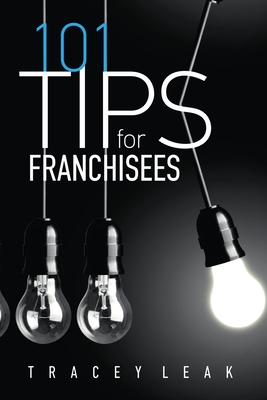 101 Tips for Franchisees - Leak, Tracey