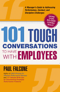 101 Tough Conversations to Have with Employees: A Manager's Guide to Addressing Performance, Conduct, and Dia Manager's Guide to Addressing Performance, Conduct, and Discipline Challenges Scipline Challenges