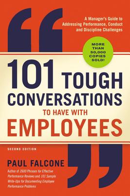 101 Tough Conversations to Have with Employees: A Manager's Guide to Addressing Performance, Conduct, and Discipline Challenges - Falcone, Paul