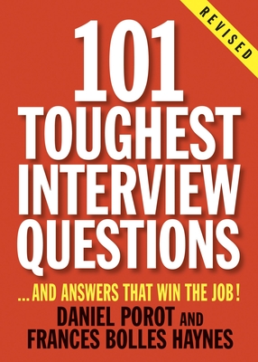101 Toughest Interview Questions: And Answers That Win the Job! - Porot, Daniel, and Haynes, Frances Bolles