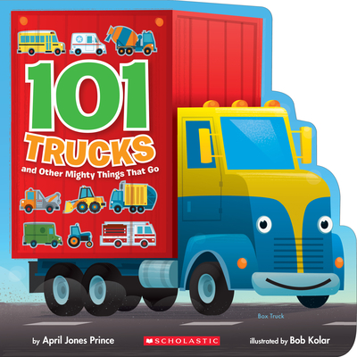 101 Trucks: And Other Mighty Things That Go - Prince, April Jones