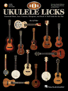 101 Ukulele Licks: Essential Blues, Jazz, Country, Bluegrass, and Rock 'n' Roll Licks for the Uke