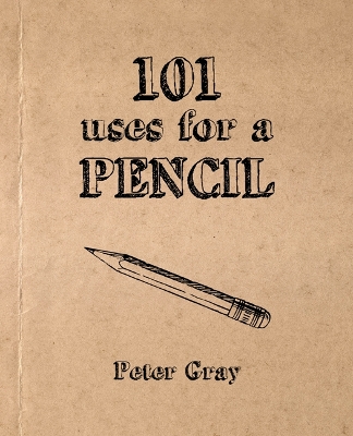 101 Uses for a Pencil - Gray, Peter