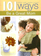 101 Ways to Be a Great Mom