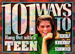 101 Ways to Hang Out with a Teen: Building Relationships That Make a Difference