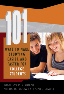 101 Ways to Make Studying Easier and Faster for College Students: What Every Student Needs to Know Explained Simply Revised 2nd Edition