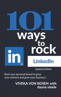 101 Ways to Rock LinkedIn: Updated Edition - Steele, Dayna, and Von Rosen, Viveka