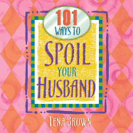 101 Ways to Spoil Your Husband - Brown, Tena