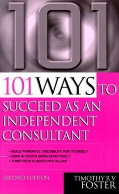 101 Ways to Succeed as an Independent Consultant - Foster, Timothy R V