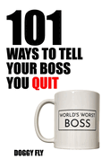 101 Ways to Tell Your Boss You Quit