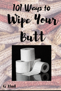 101 Ways to Wipe Your Butt
