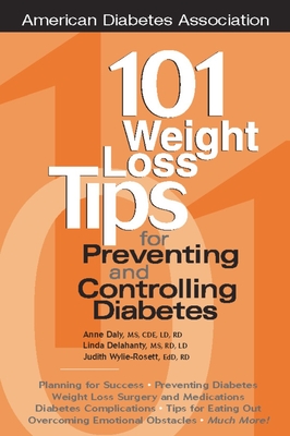 101 Weight Loss Tips for Preventing and Controlling Diabetes - Daly, Anne, M.S., R.D., C.D.E., and Delahanty, Linda, and Wylie-Rosett, Judith, Ed